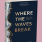 Where the Waves Break (Limited Edition)